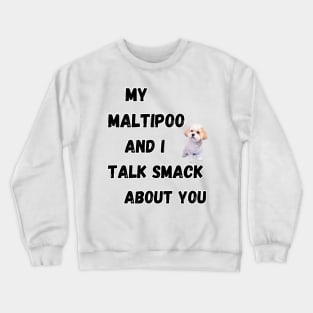 My Maltipoo and I Talk Smack Crewneck Sweatshirt